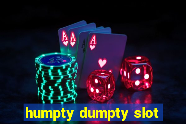 humpty dumpty slot