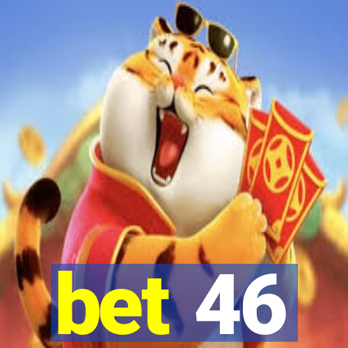 bet 46