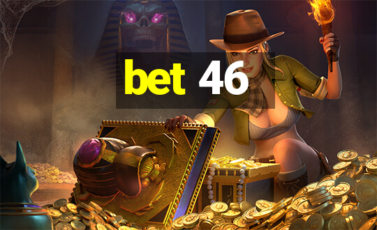 bet 46