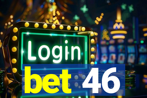 bet 46