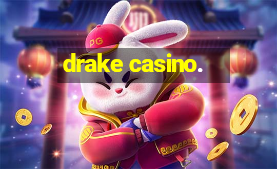 drake casino.