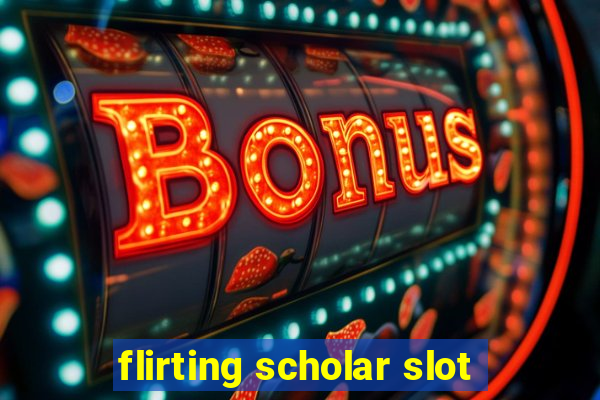 flirting scholar slot