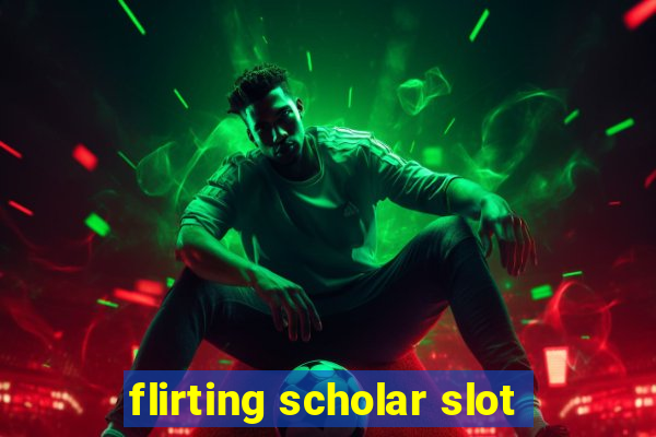 flirting scholar slot