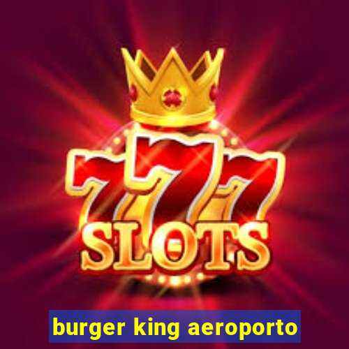 burger king aeroporto