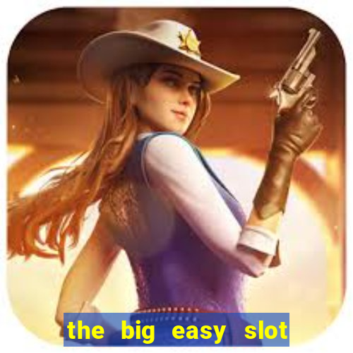 the big easy slot online free