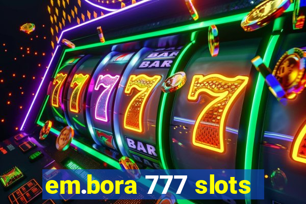 em.bora 777 slots