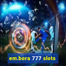 em.bora 777 slots