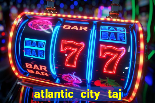 atlantic city taj mahal casino