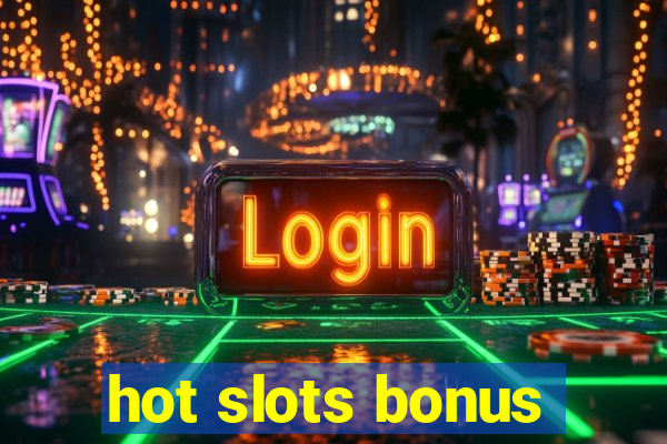 hot slots bonus