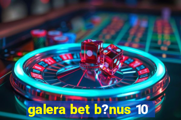 galera bet b?nus 10