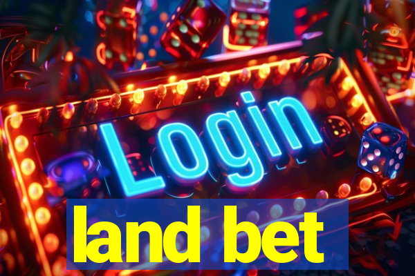 land bet