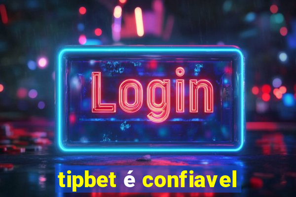 tipbet é confiavel