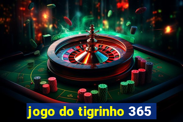 jogo do tigrinho 365