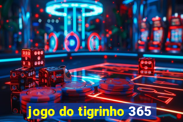 jogo do tigrinho 365