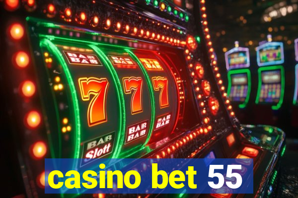 casino bet 55