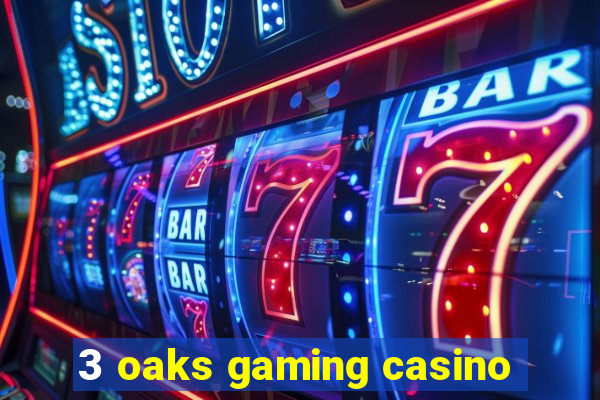 3 oaks gaming casino