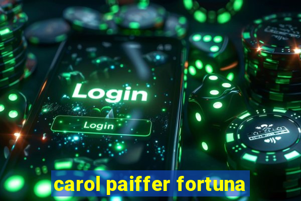 carol paiffer fortuna