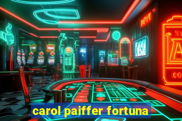 carol paiffer fortuna