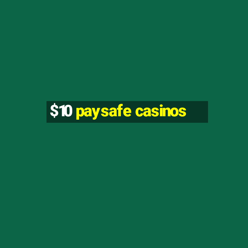 $10 paysafe casinos