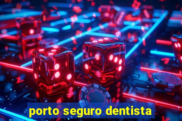 porto seguro dentista