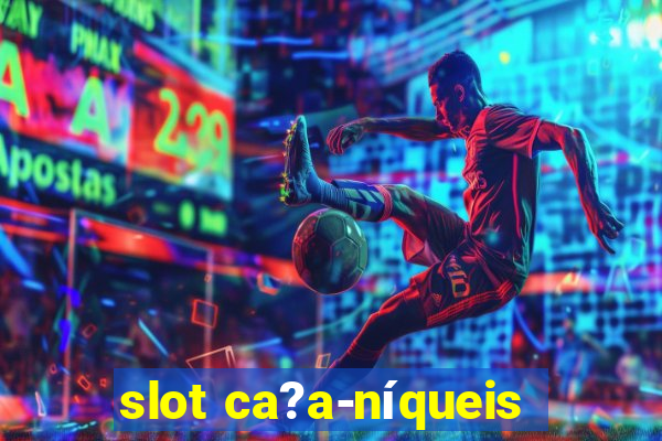 slot ca?a-níqueis