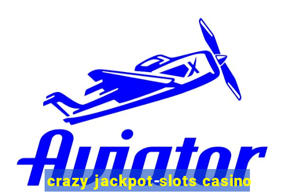 crazy jackpot-slots casino