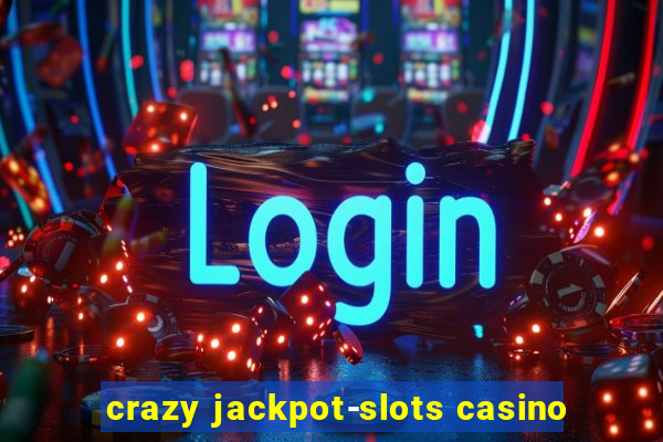 crazy jackpot-slots casino