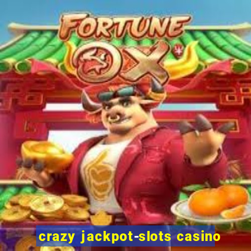 crazy jackpot-slots casino