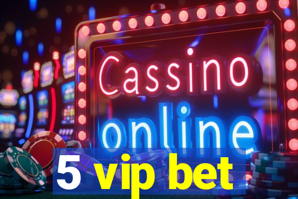 5 vip bet