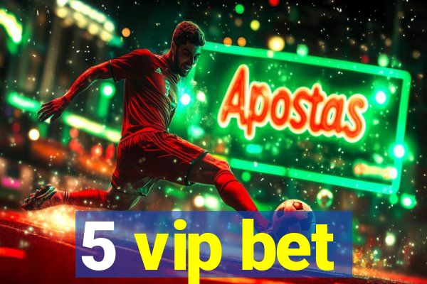 5 vip bet