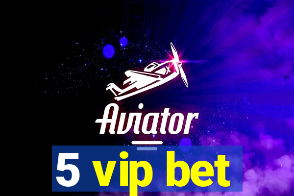 5 vip bet