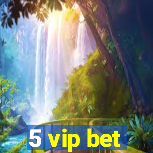 5 vip bet