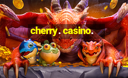 cherry. casino.