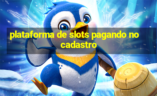 plataforma de slots pagando no cadastro