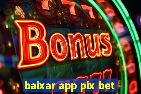 baixar app pix bet