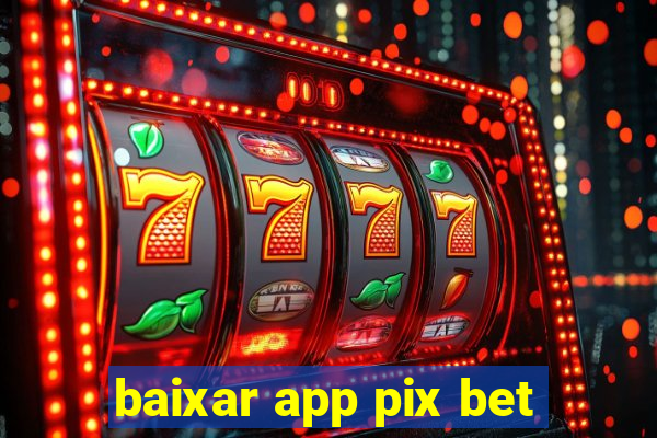 baixar app pix bet