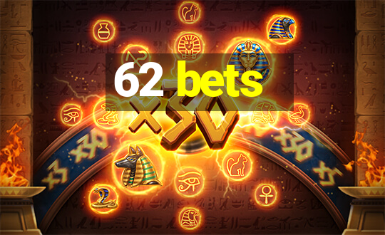 62 bets