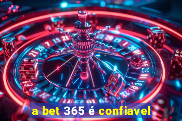 a bet 365 é confiavel