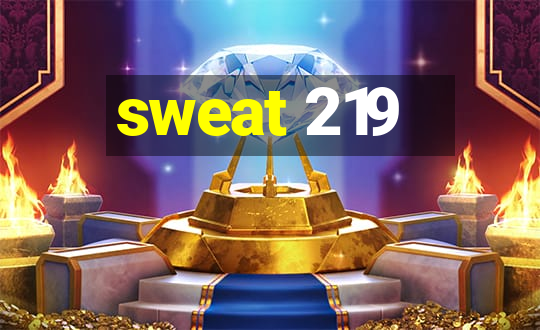 sweat 219