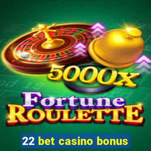 22 bet casino bonus