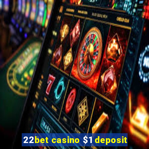 22bet casino $1 deposit