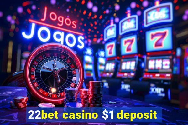 22bet casino $1 deposit