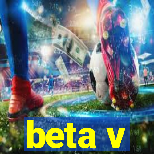 beta v