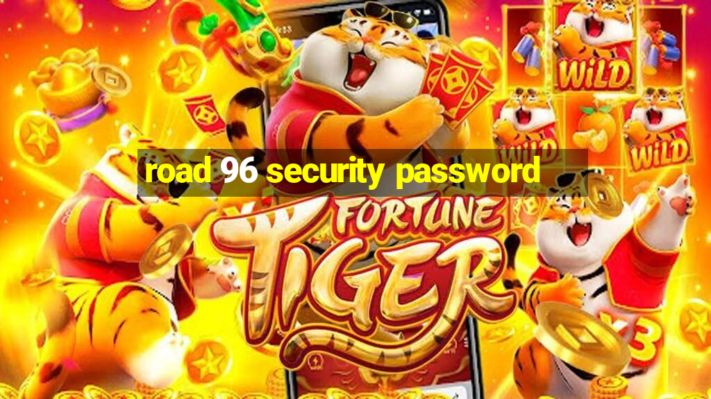 road 96 security password