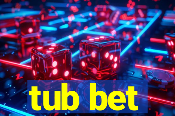 tub bet