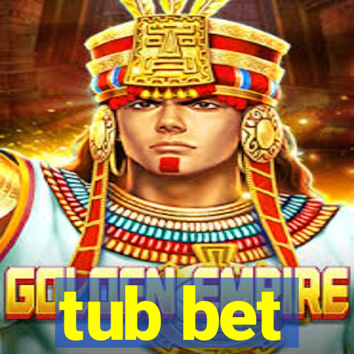 tub bet