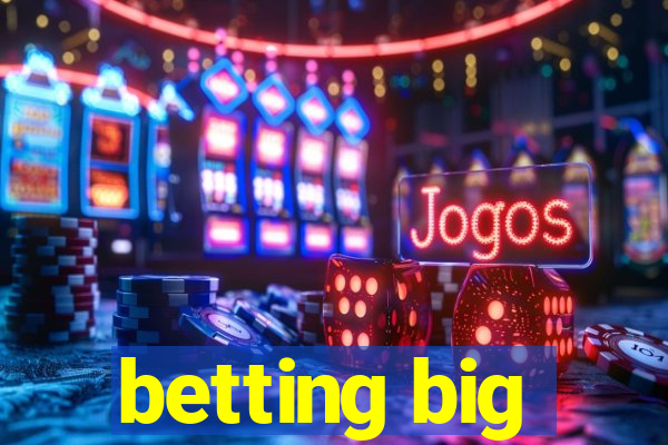 betting big