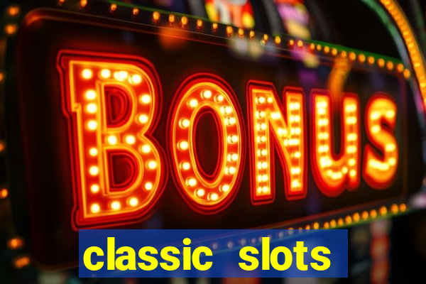 classic slots casino 7a8v