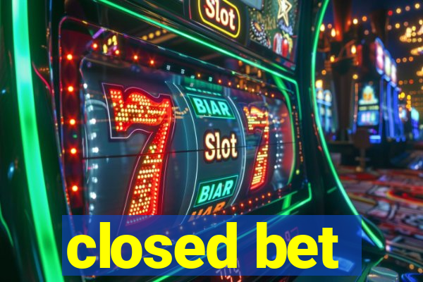 closed bet