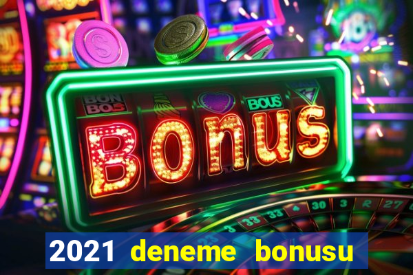 2021 deneme bonusu veren casino siteleri